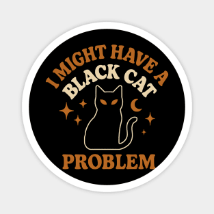 I Might Have a Black Cat Problem Funny Halloween Gift Magnet